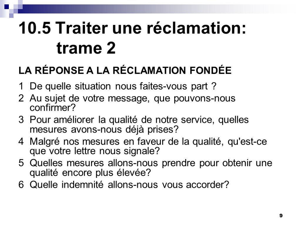 9 10.5 Traiter une réclamation: trame 2 LA RÉPONSE A LA RÉCLAMATION FONDÉE 1 9 10.5 Traiter une réclamation: trame 2 LA RÉPONSE A LA RÉCLAMATION FONDÉE 1